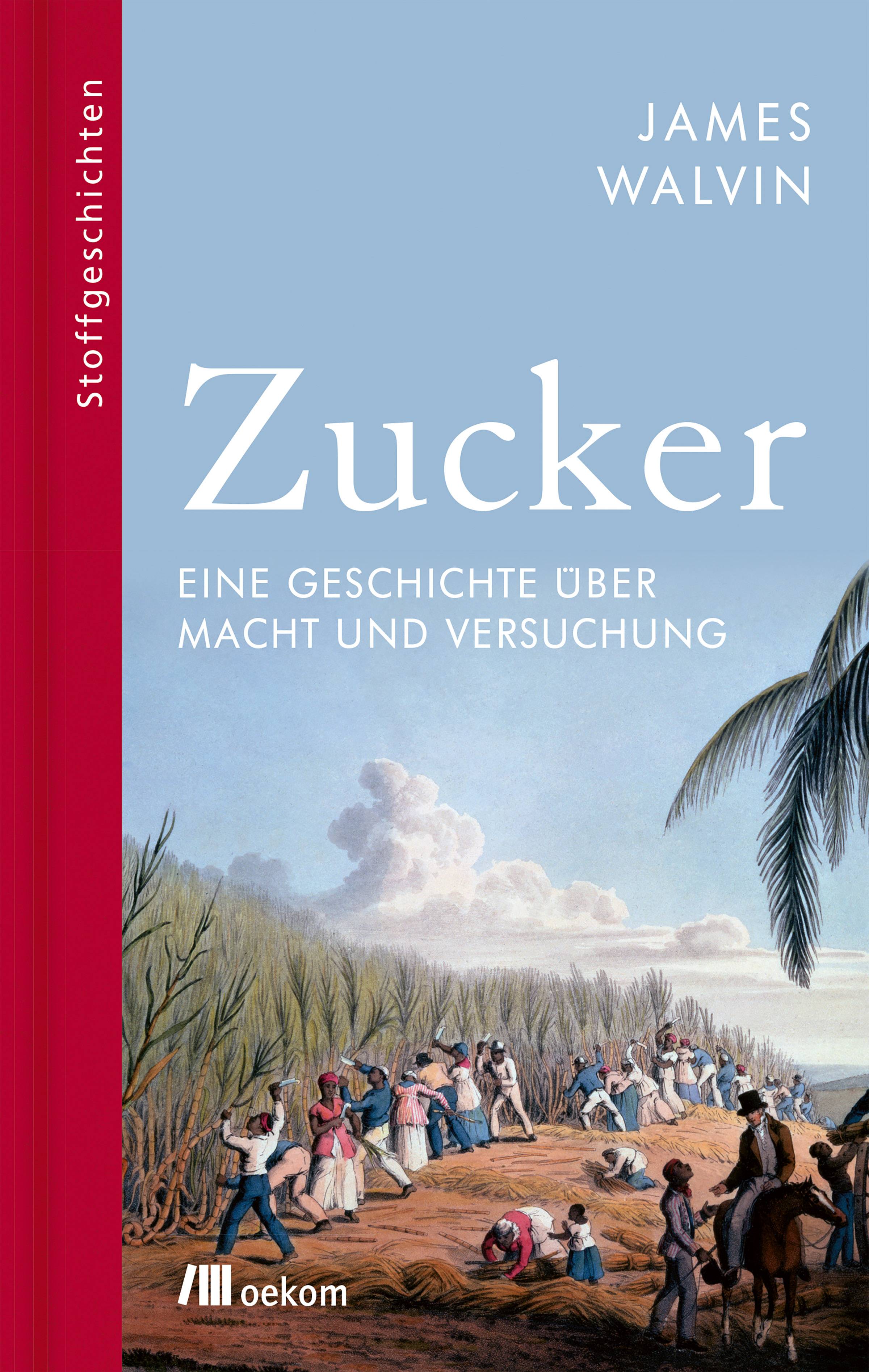 Zucker Eine Geschichte über Macht und Versuchung