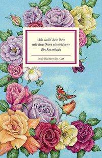 'Ich wollt' dein Bett mit einer Rose schmücken' Ein Rosenbuch