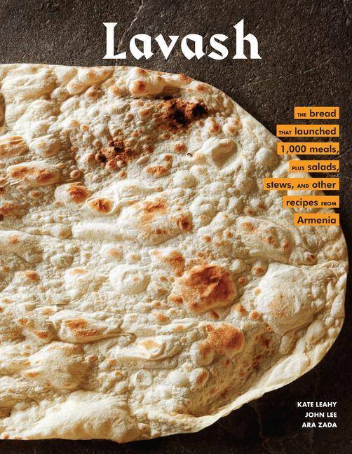 Lavash The bread that launched 1,000 meals, plus salads, stews, and other recipes from Armenia