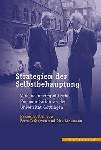 Strategien der Selbstbehauptung Vergangenheitspolitische Kommunikation an der Universität Göttingen (1945-1965)