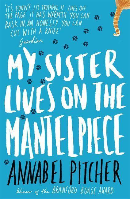 My Sister Lives on the Mantelpiece Winner of the Branford Boase Award 2013