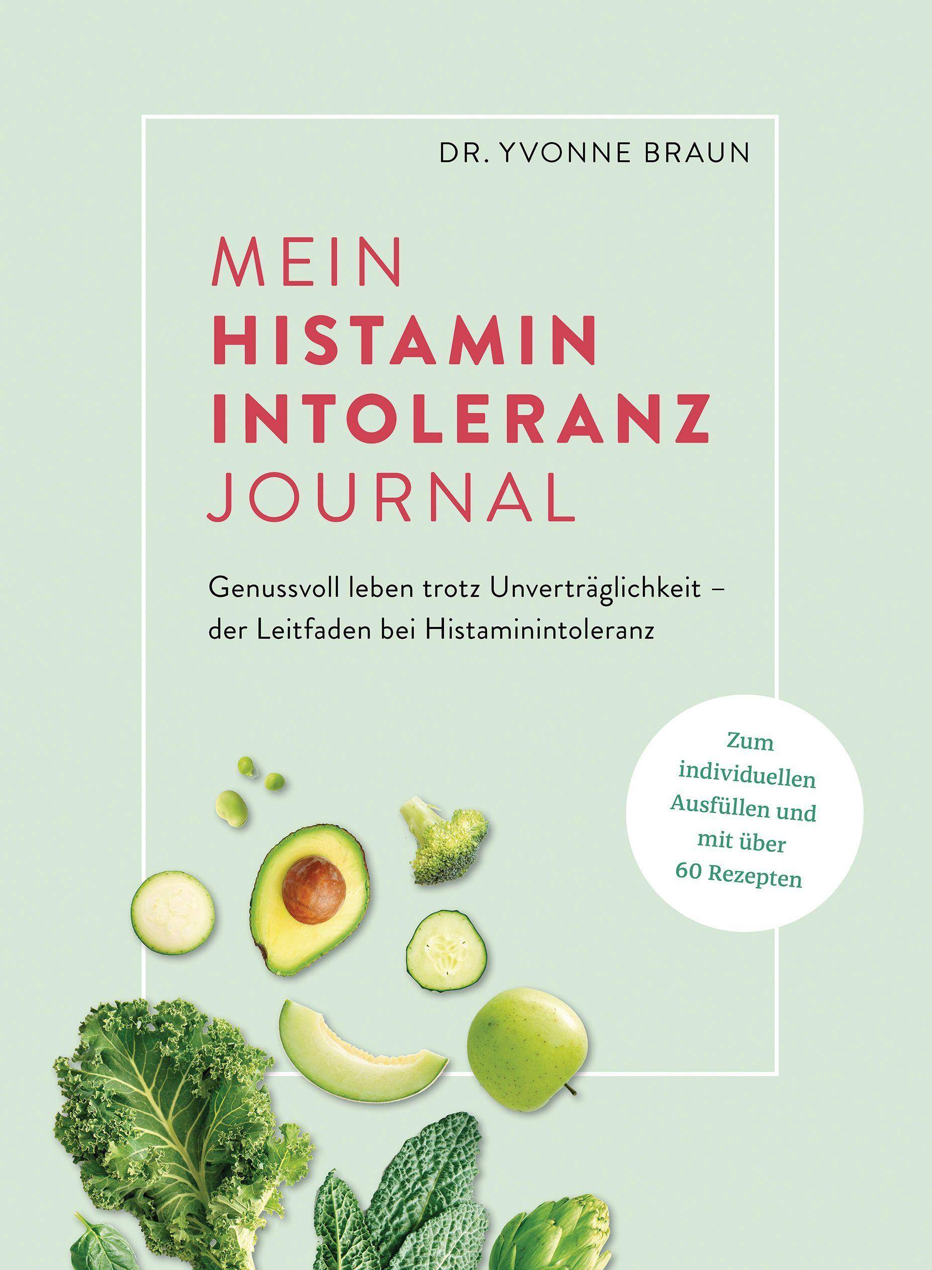 Mein Histaminintoleranz-Journal Der Leitfaden zur Nahrungsmittelunverträglichkeit zum Ausfüllen mit Lebensmittellisten, Wochenplänen zur histaminfr