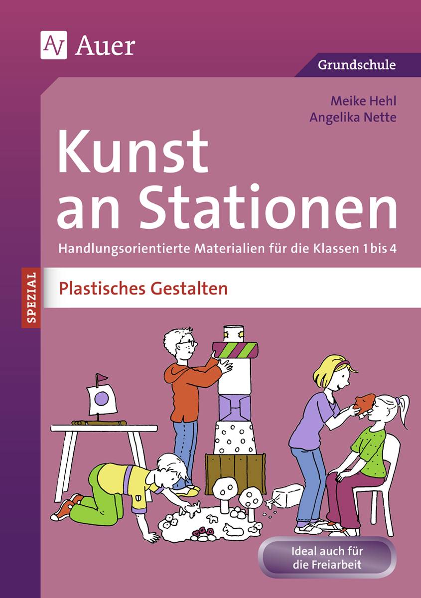 Kunst an Stationen Spezial Plastisches Gestalten Handlungsorientierte Materialien für die Klassen 1 bis 4