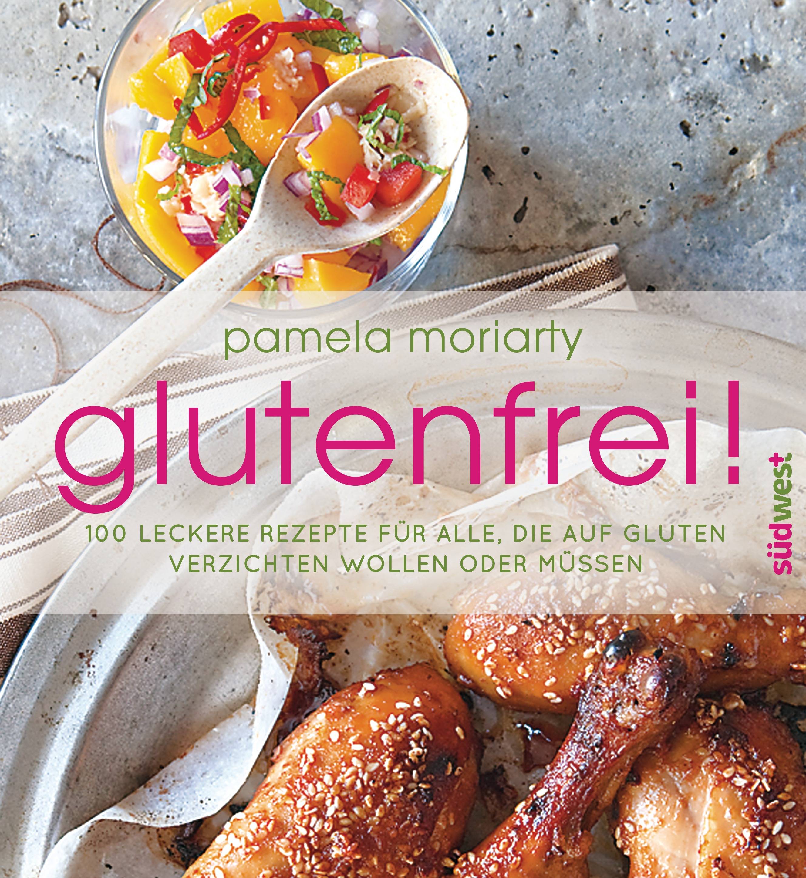 glutenfrei! 100 leckere Rezepte für alle, die auf Gluten verzichten wollen oder müssen
