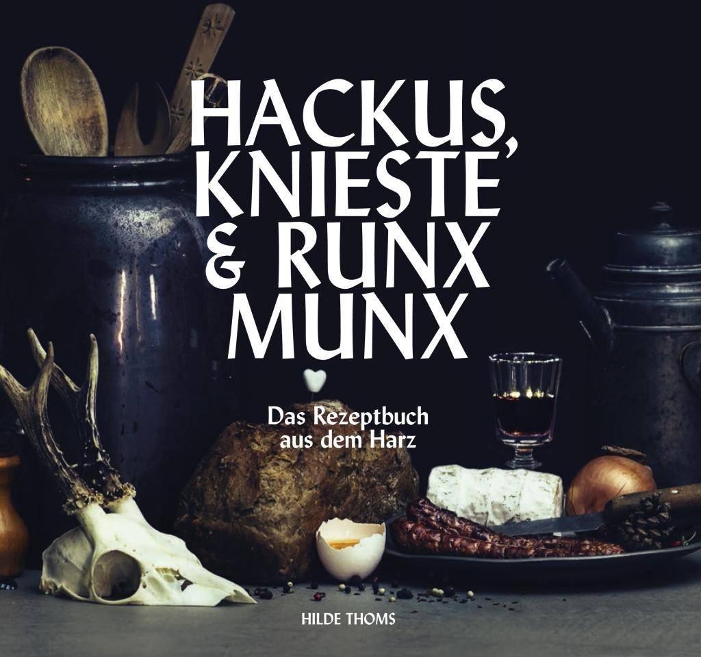 Hackus Knieste & Runx Munx Das Rezeptbuch aus dem Harz