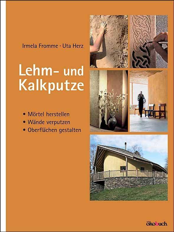 Lehm- und Kalkputze Mörtel herstellen, Wände verputzen, Oberflächen gestalten