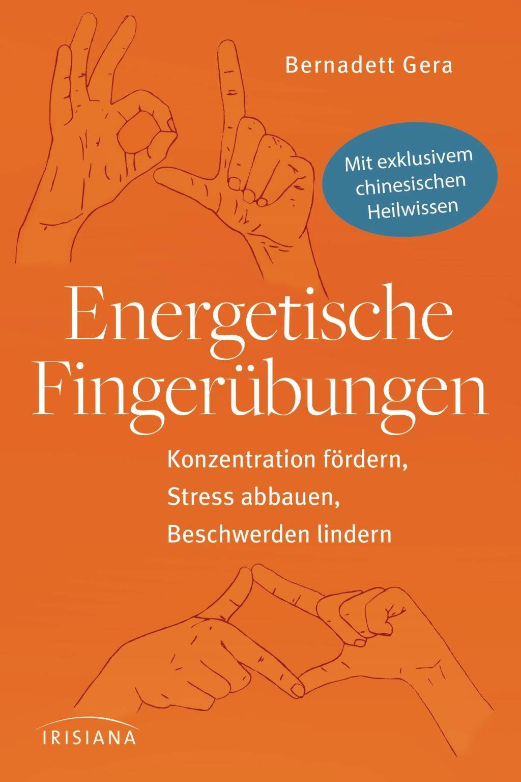 Energetische Fingerübungen Konzentration fördern, Stress abbauen, Beschwerden lindern - Mit exklusivem chinesischen Heilwissen