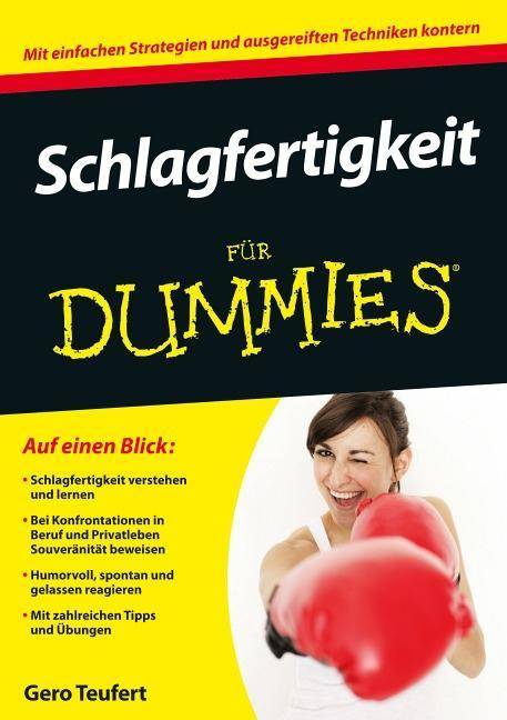 Schlagfertigkeit für Dummies Mit einfachen Strategien und ausgereiften Techniken kontern