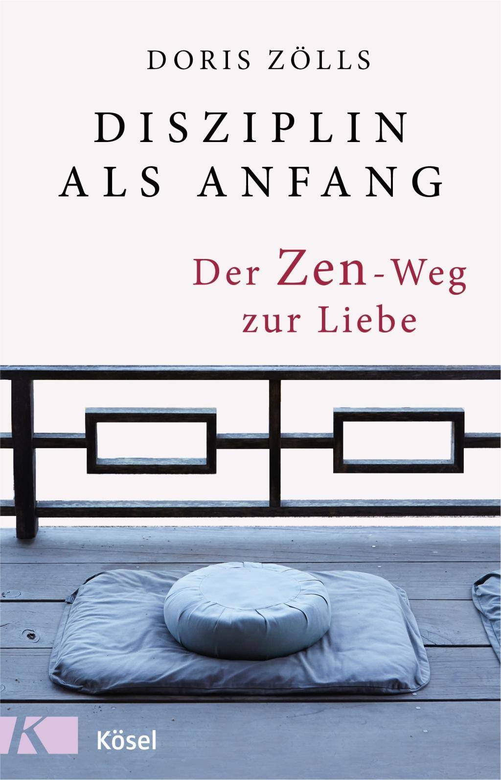 Disziplin als Anfang Der Zen-Weg zur Liebe