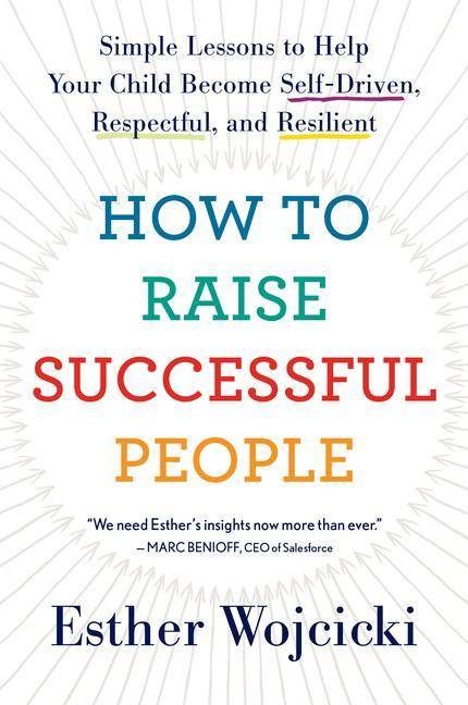 How to Raise Successful People Simple Lessons for Radical Results