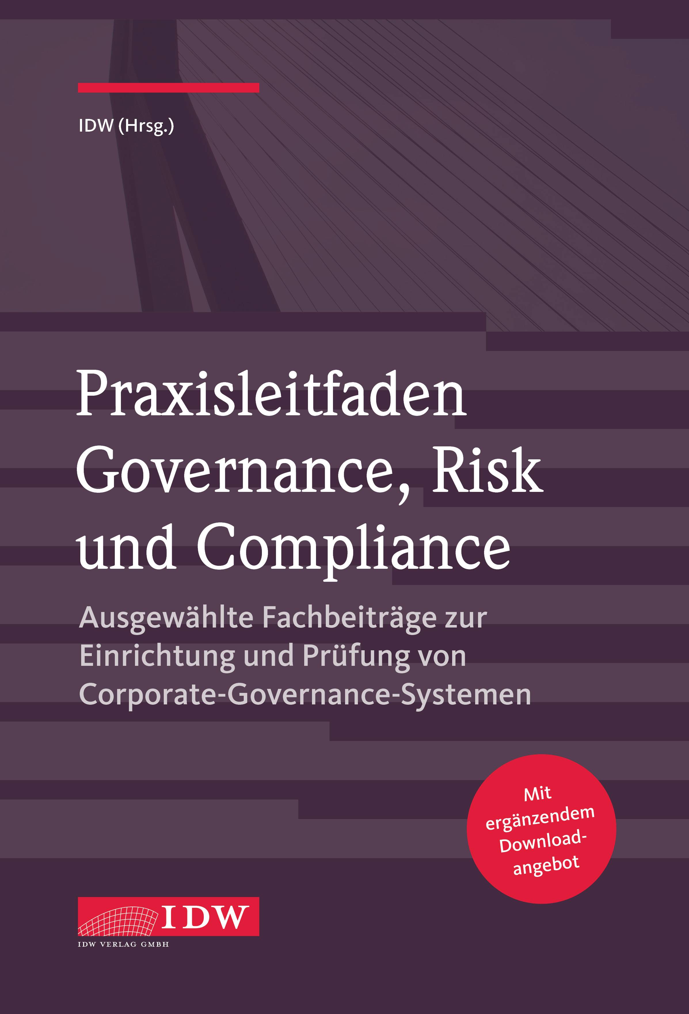 Praxisleitfaden Governance, Risk und Compliance Ausgewählte Fachbeiträge zur Einrichtung und Prüfung von Corporate-Governance-Systemen. Mit ergänz