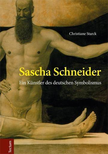 Sascha Schneider, mit DVD Ein Künstler des deutschen Symbolismus. Dissertationsschrift