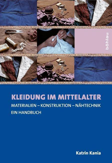 Kleidung im Mittelalter Materialien - Konstruktion - Nähtechnik. Ein Handbuch. Diss.