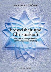 Erdweisheit und Christuskraft Das fünfte Evangelium als Schlüssel zur Erdwandlung