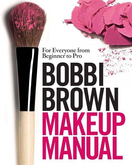 Bobbi Brown Makeup Manual, English edition For Everyone from Beginner to Pro