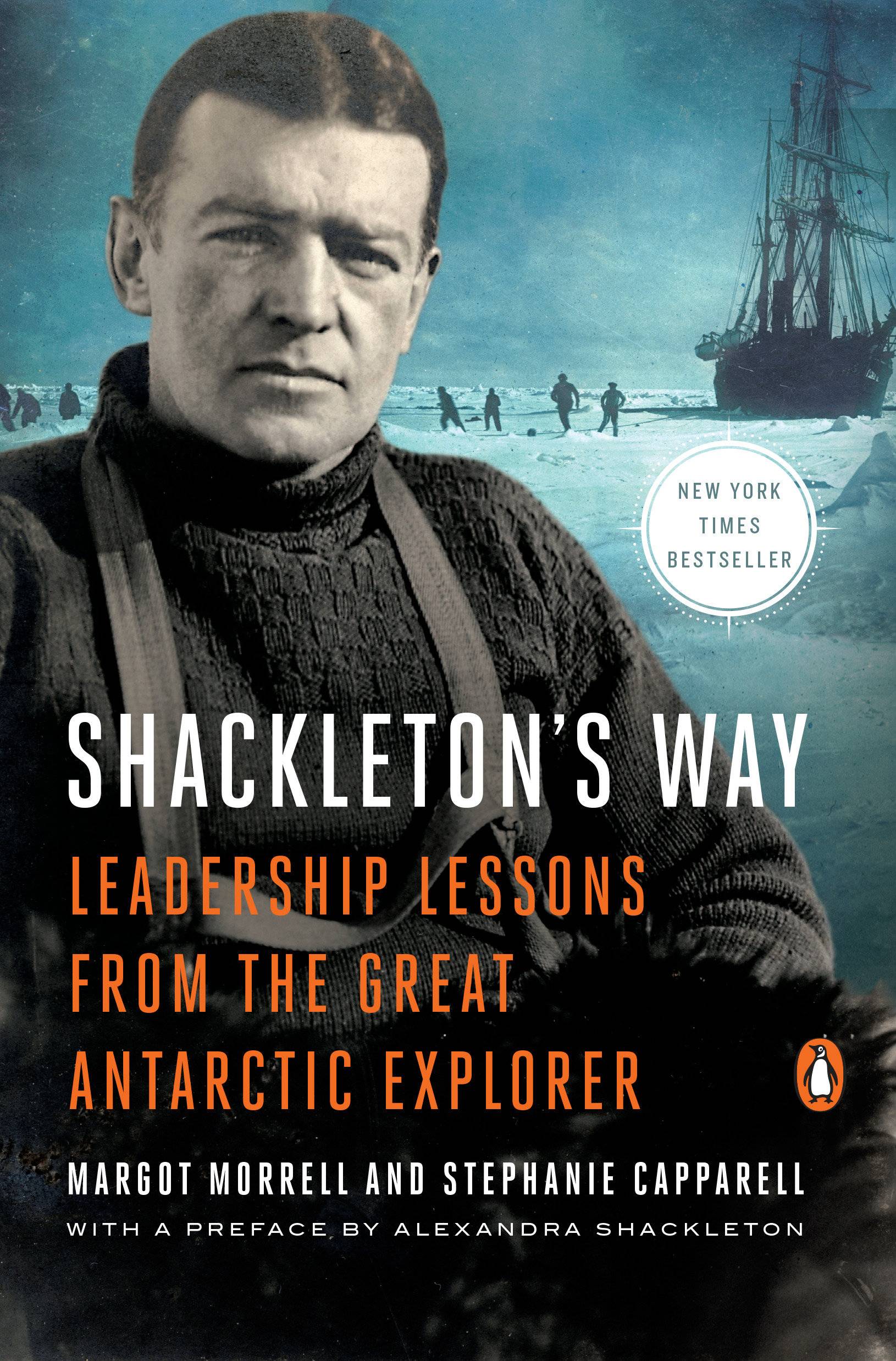 Shackleton's Way Leadership Lessons from the Great Antarctic Explorer. With a Preface by Andrea Shackleton