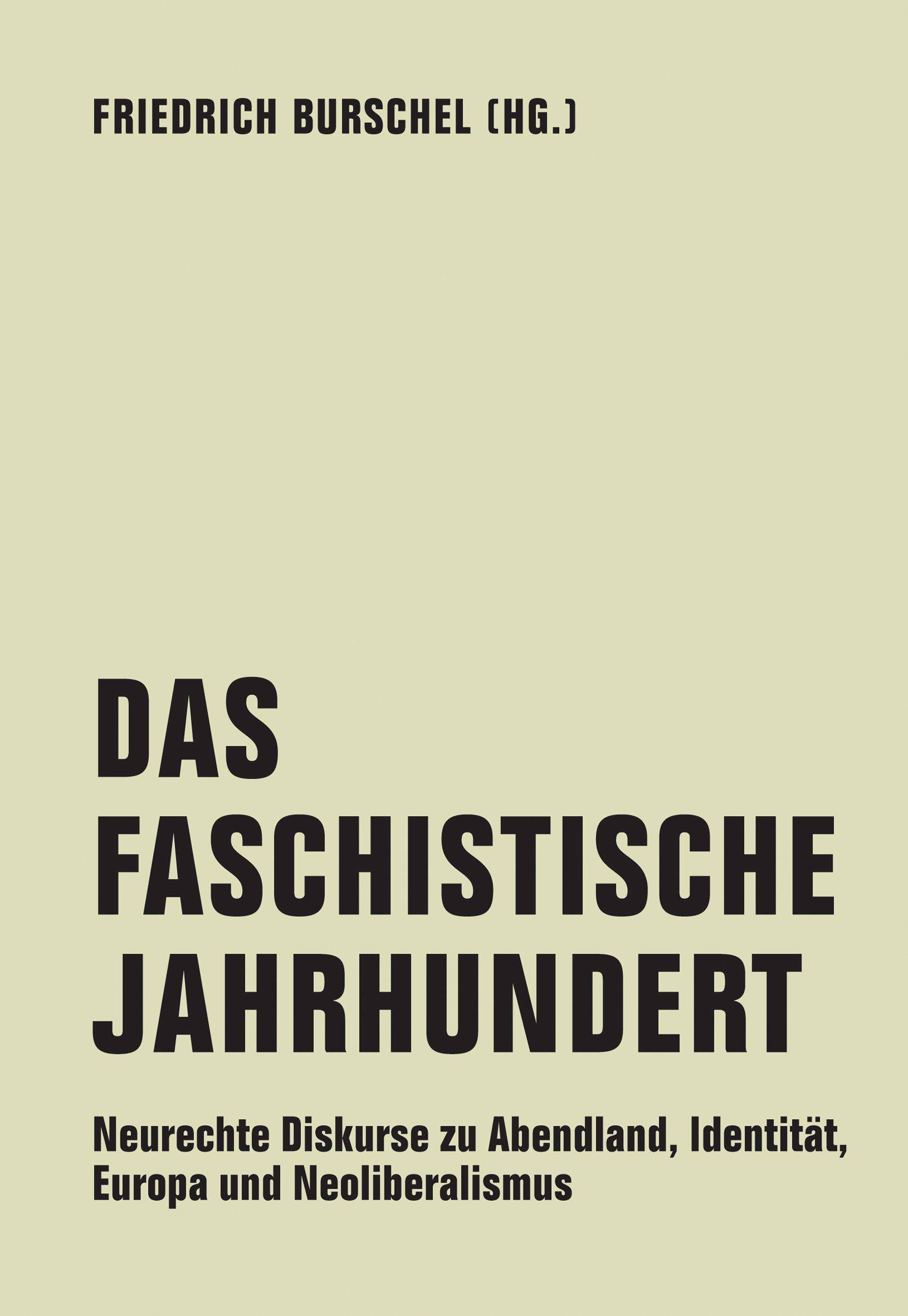 Das Faschistische Jahrhundert Neurechte Diskurse zu Abendland, Identität, Europa und Neoliberalismus