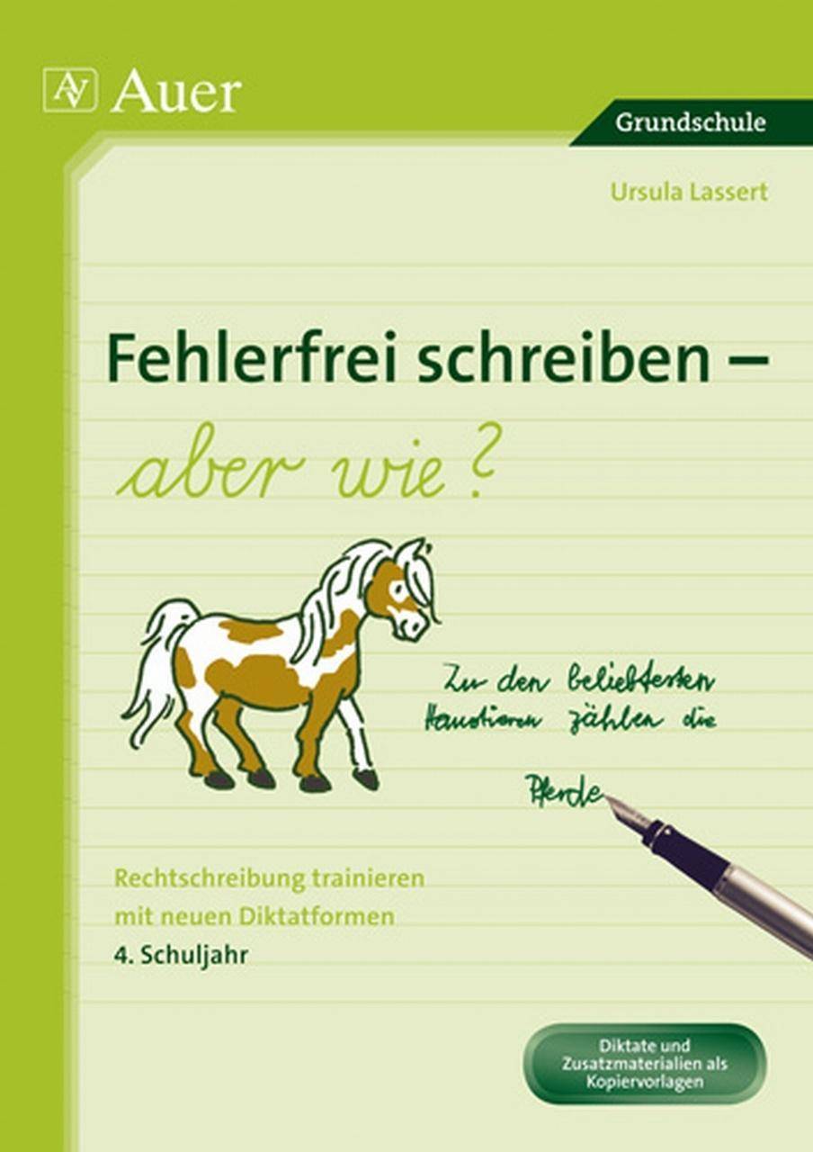 Fehlerfrei schreiben - aber wie? 4. Schuljahr Rechtschreibung trainieren mit neuen Diktatformen (4. Klasse)