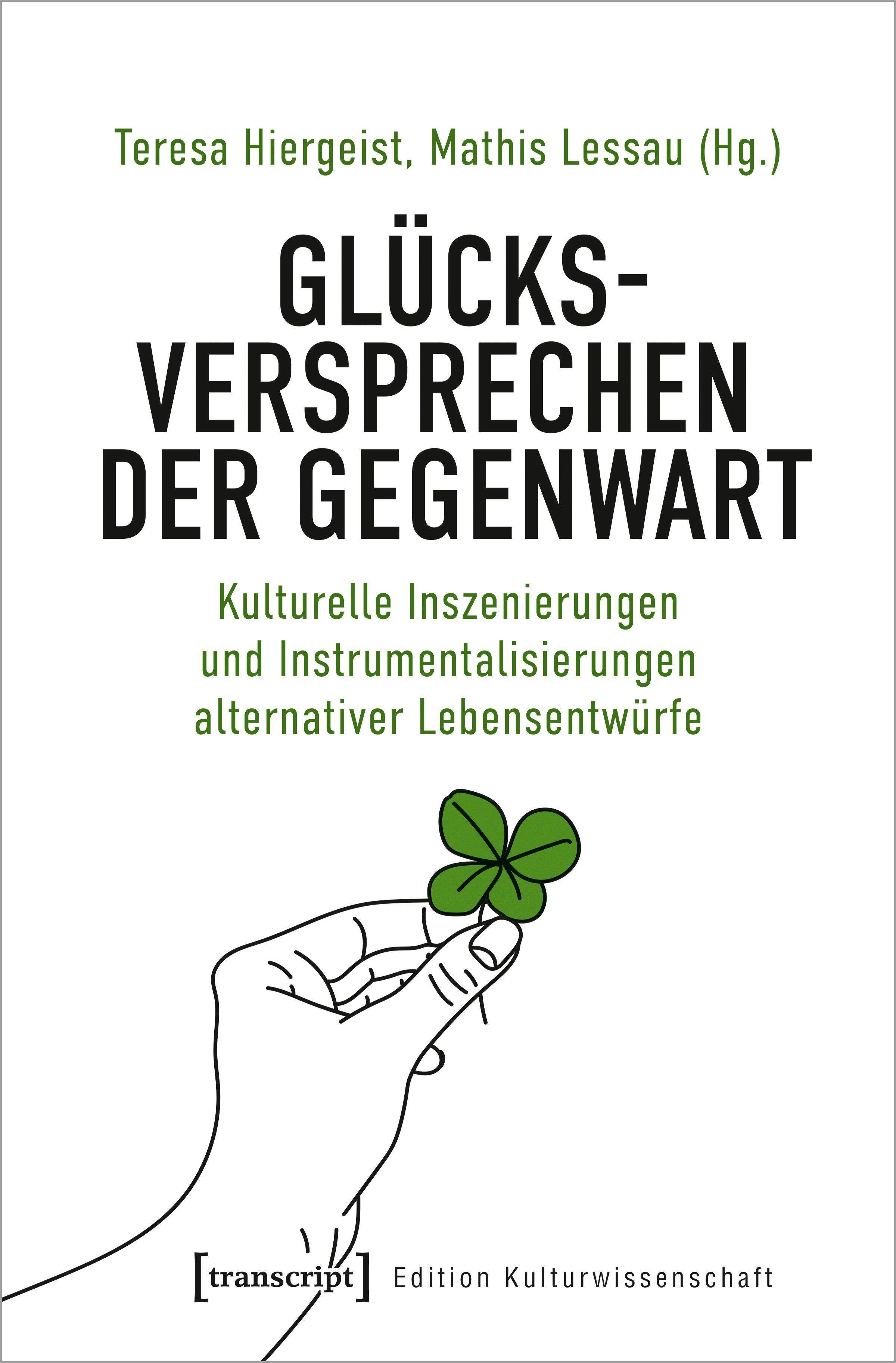 Glücksversprechen der Gegenwart Kulturelle Inszenierungen und Instrumentalisierungen alternativer Lebensentwürfe