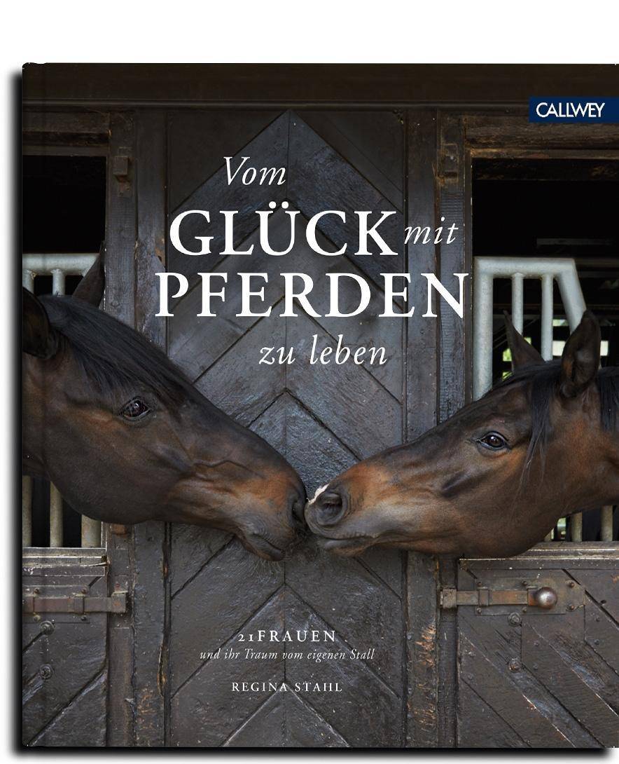 Vom Glück mit Pferden zu leben 21 Frauen und ihr Traum vom eigenen Stall