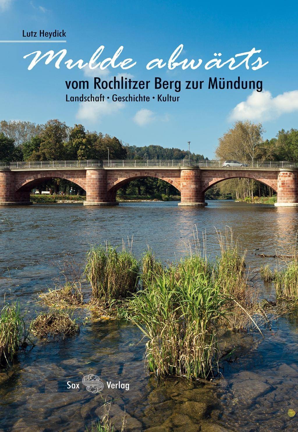 Mulde abwärts Vom Rochlitzer Berg zur Mündung. Landschaft, Geschichte, Kultur