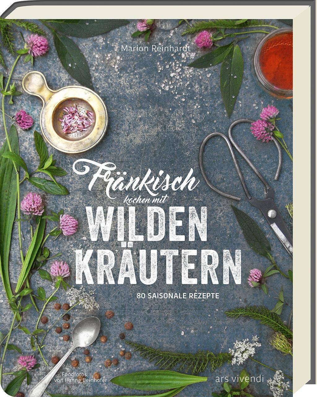 Fränkisch kochen mit wilden Kräutern 80 saisonale Rezepte