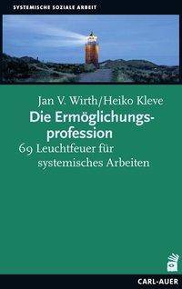 Die Ermöglichungsprofession 69 Leuchtfeuer für systemisches Arbeiten