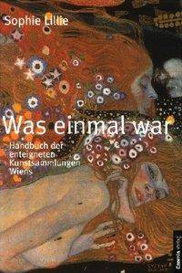 Was einmal war Handbuch der enteigneten Kunstsammlungen Wiens