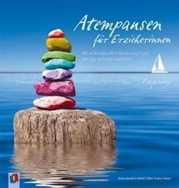 Atempausen für Erzieherinnen Mit wirkungsvollen Stress-weg-Tipps den Tag gelassen meistern