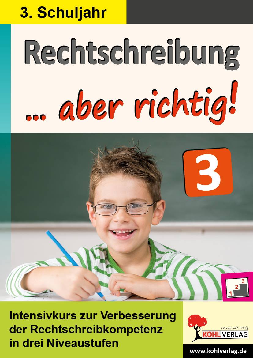 Rechtschreibung ... aber richtig! / Klasse 3 Intensivkurs zur Verbesserung der Rechtschreibkompetenz in drei Niveaustufen im 3. Schuljahr