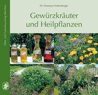 Gewürzkräuter und Heilpflanzen 77 Gartenkräuter, Anbau, Ernte, Aufbereitung, Inhaltsstoffe, Verwendung