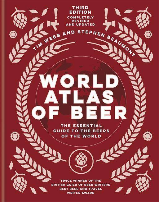 World Atlas of Beer The Essential Guide To The Beers Of The World