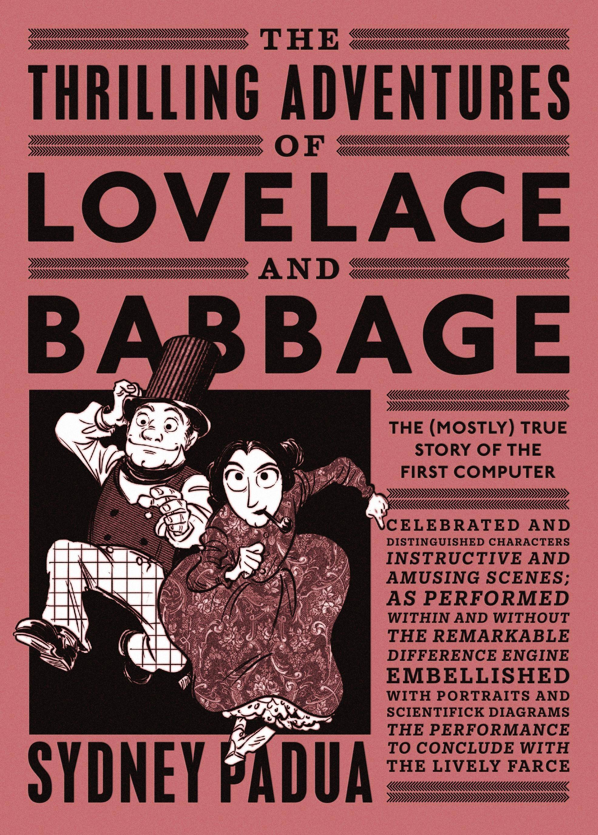 The Thrilling Adventures of Lovelace and Babbage The (Mostly) True Story of the First Computer