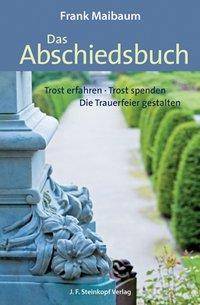 Das Abschiedsbuch Trost erfahren - Trost spenden - Die Trauerfeier gestalten