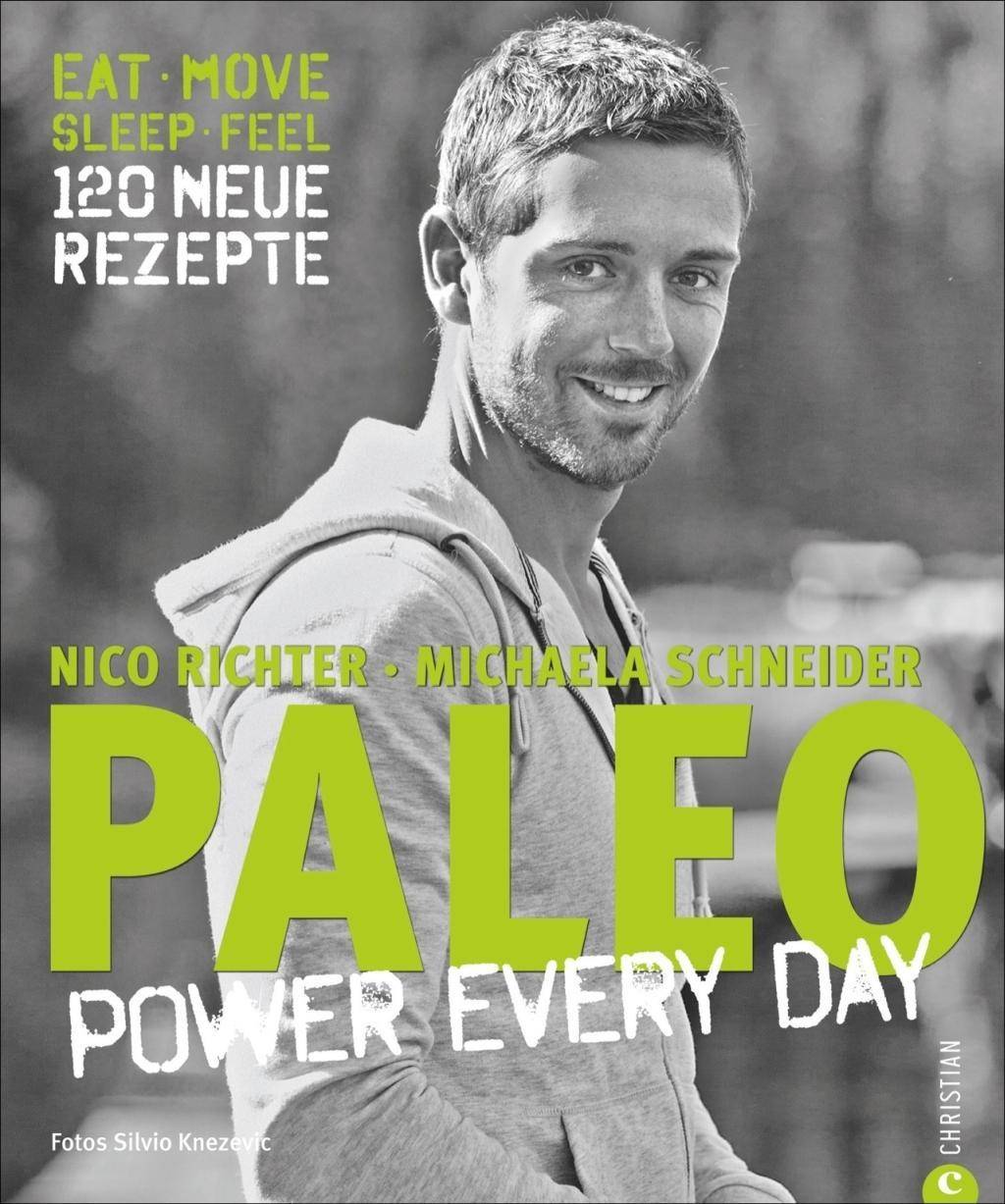 PALEO  power every day eat · move · sleep · feel · 120 neue Rezepte