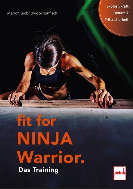Fit For Ninja Warrior Das Training. Explosivkraft, Dynamik, Trittsicherheit. Vorwort von Frank Buschmann