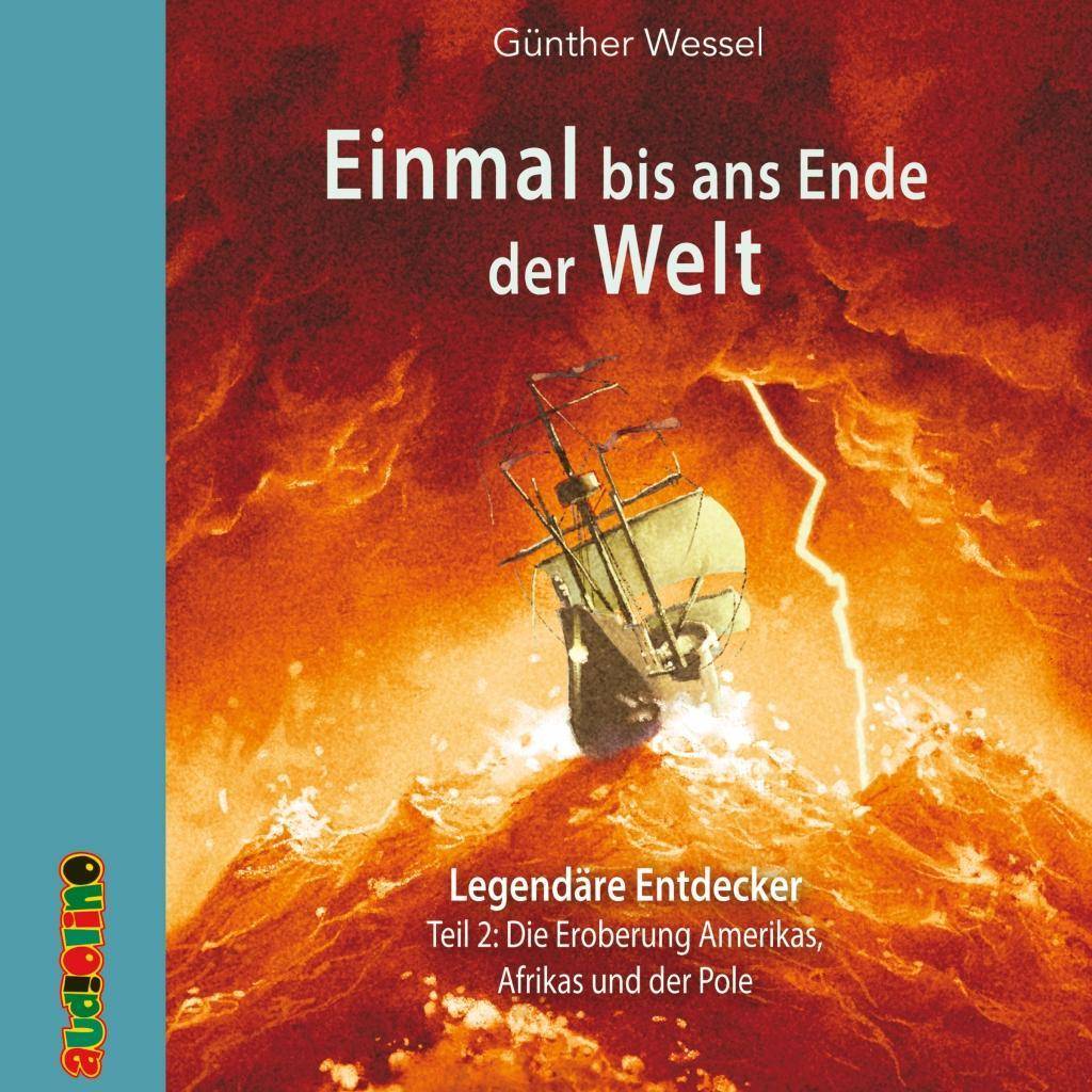 Einmal bis ans Ende der Welt - Legendäre Entdecker, 2 Audio-CDs Teil 2: Die Eroberung Amerikas, Afrikas und der Pole, Lesung