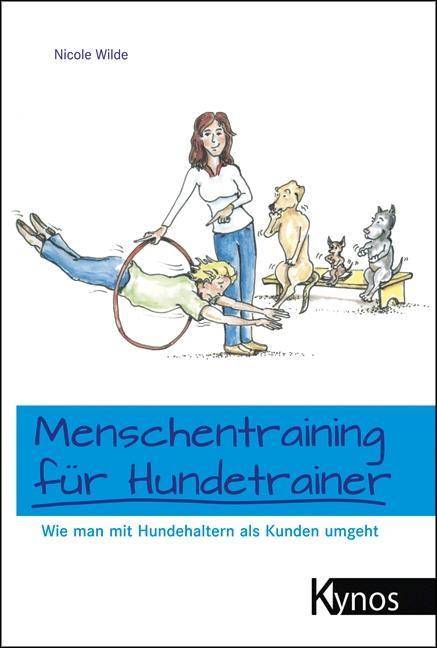 Menschentraining für Hundetrainer Wie man mit Hundehaltern als Kunden umgeht