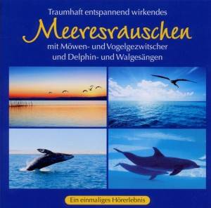 Traumhaft entspannend wirkendes Meeresrauschen, 1 Audio-CD mit Möwen- und Vogelgezwitscher und Delphin- und Walgesängen