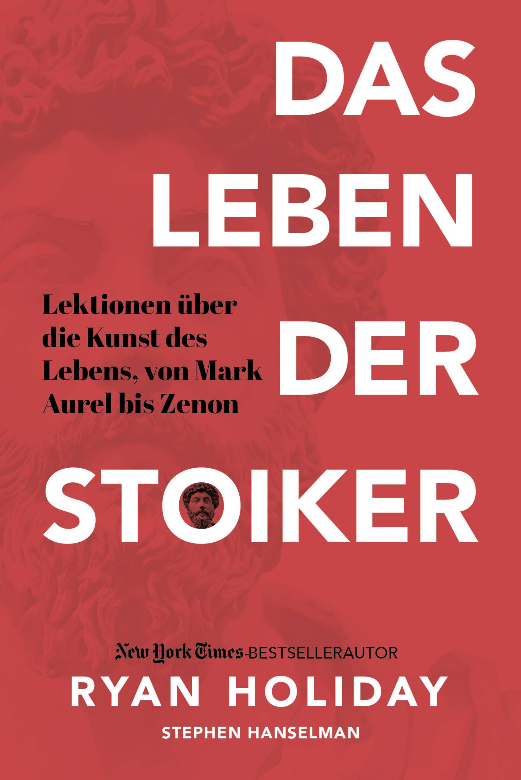 Das Leben der Stoiker Lektionen über die Kunst des Lebens von Mark Aurel bis Zenon