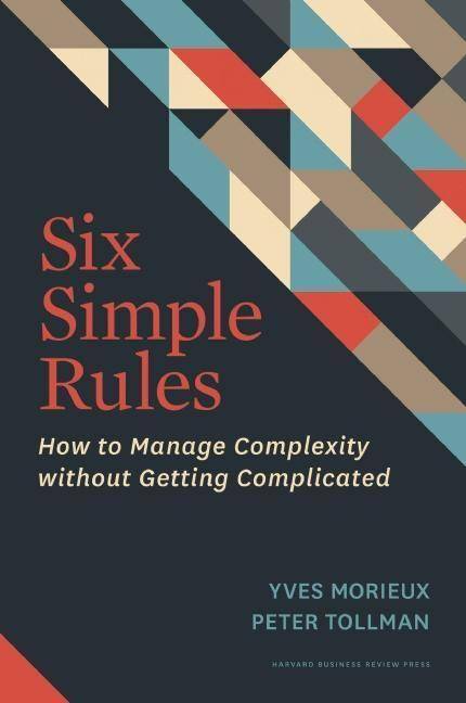 Six Simple Rules How to Manage Complexity without Getting Complicated