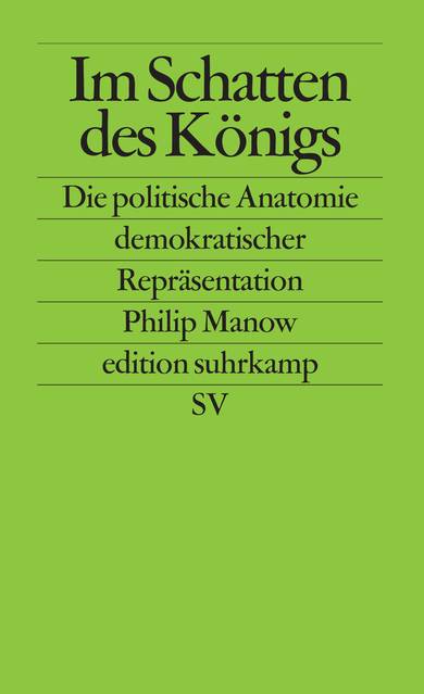 Im Schatten des Königs Die politische Anatomie demokratischer Repräsentation