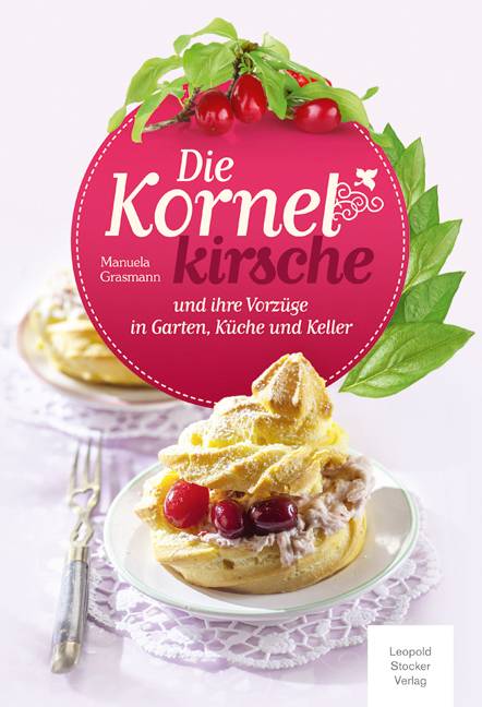 Die Kornelkirsche und ihre Vorzüge in Garten, Küche und Keller
