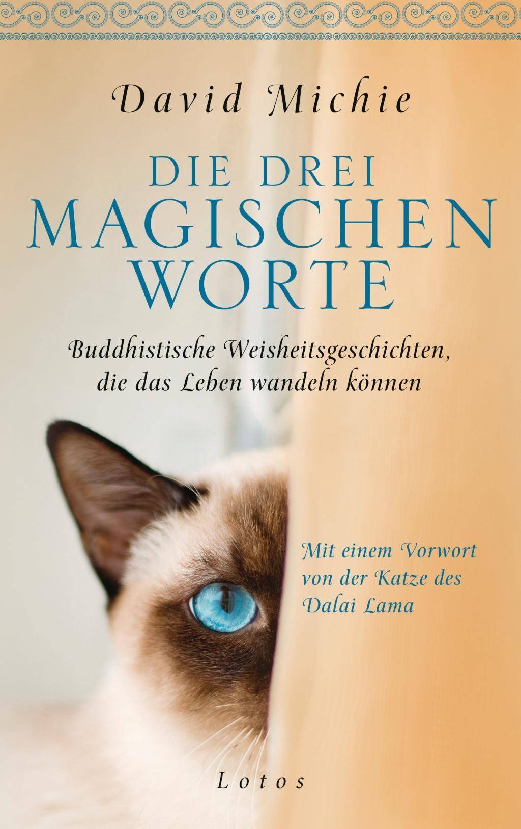 Die drei magischen Worte  Buddhistische Weisheitsgeschichten, die das Leben wandeln können. Mit einem Vorwort von der Katze des Dalai Lama