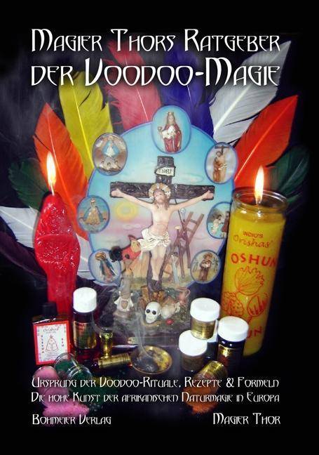 Magier Thors Ratgeber der Voodoo-Magie Ursprung der Voodoo-Rituale. Rezepte und Formeln: Die hohe Kunst der afrikanischen Naturmagie in Europa