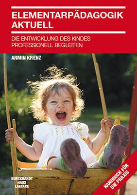 Elementarpädagogik aktuell Die Entwicklung des Kindes professionell begleiten