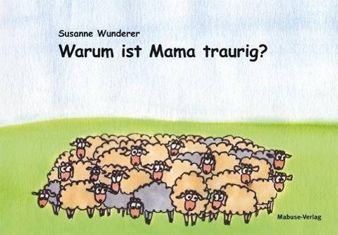 Warum ist Mama traurig? Ein Vorlesebuch für Kinder mit einem psychisch erkrankten Elternteil