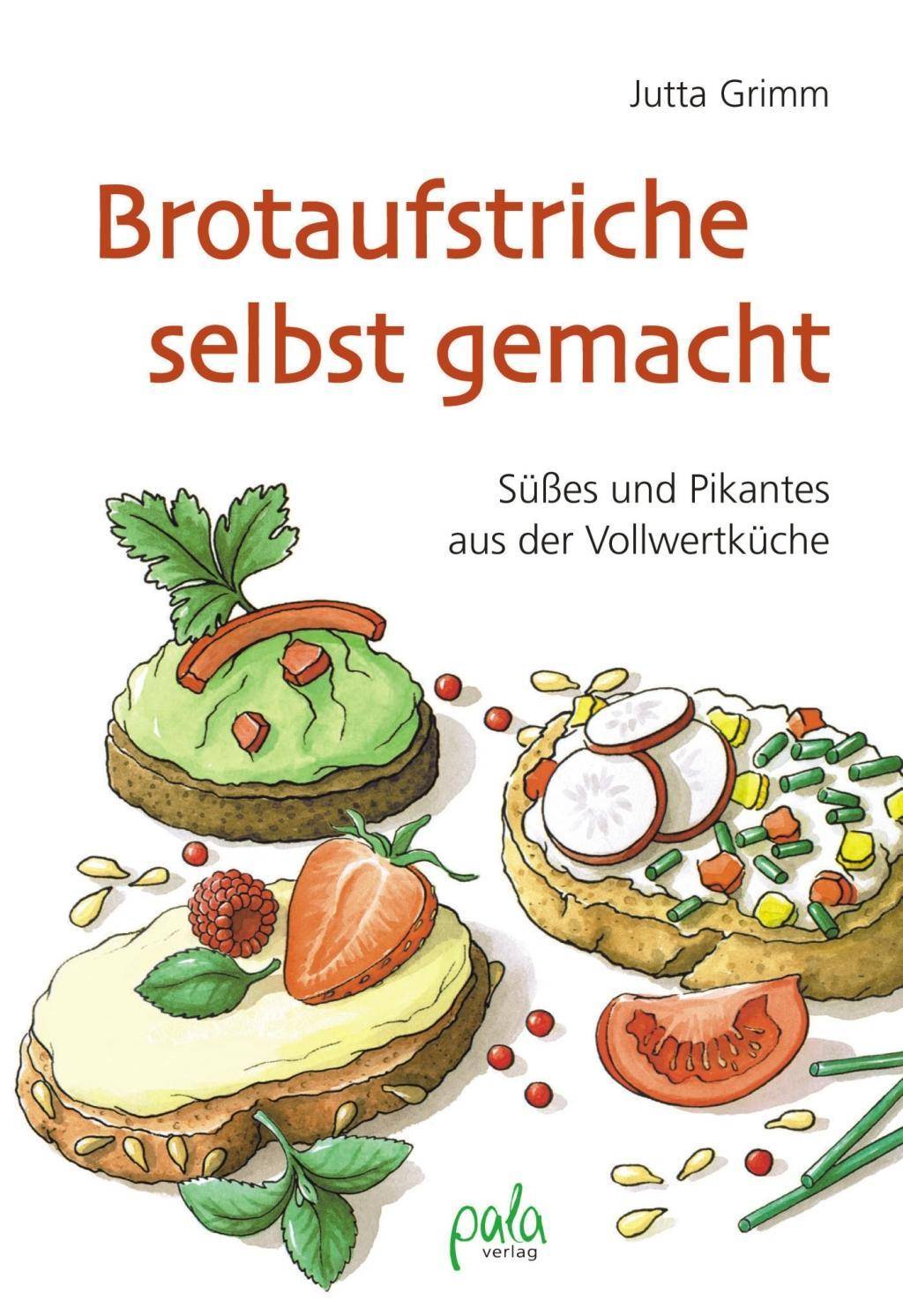 Brotaufstriche selbst gemacht Süßes und Pikantes aus der Vollwertküche
