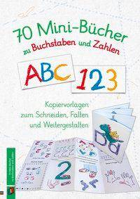 70 Minibücher zu Buchstaben und Zahlen Kopiervorlagen zum Schneiden, Falten und Weitergestalten
