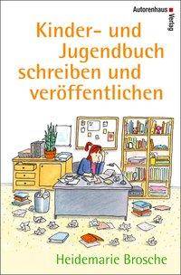 Kinder- und Jugendbuch schreiben und veröffentlichen Mit einem Werkstattbericht von Kirsten Boie und den 'Fünf Thesen zum Schreiben von Kinderbüch
